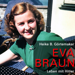 Eva Braun: Leben mit Hitler