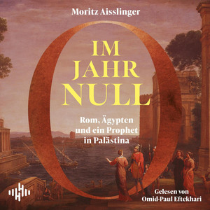 Im Jahr Null: Rom, Ägypten und ein Prophet in Palästina | »Eine Live-Society-Reportage aus der Antike – und wir sind dabei« Volker Weidermann Audiobook