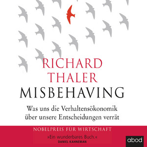 Misbehaving: Was uns die Verhaltensökonomik über unsere Entscheidungen verrät