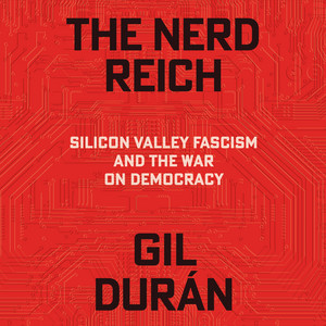 The Nerd Reich: Silicon Valley Fascism and the War on Democracy Audiobook