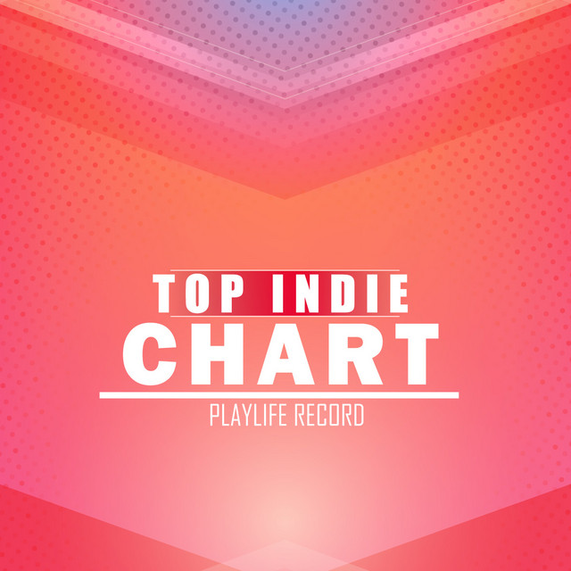 Top Indie Chart 2021 Playlist By Playlife Records Spotify