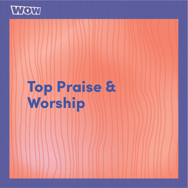 Top Praise Worship Playlist By Wow I Love Christian Music Spotify