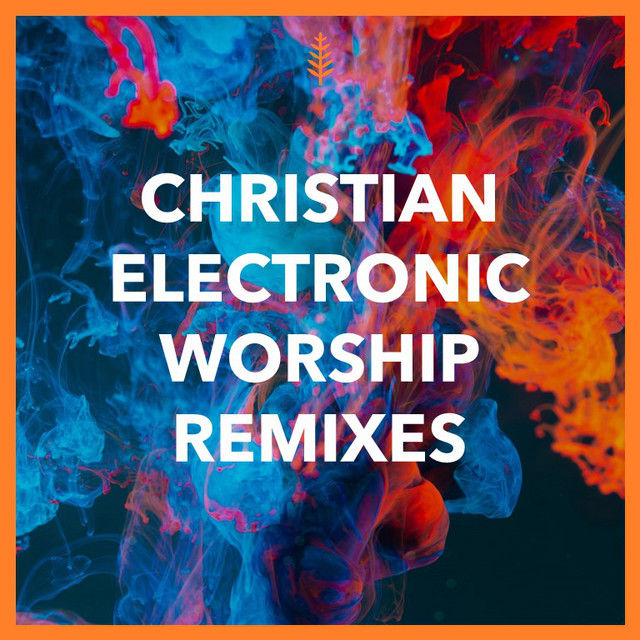 Christian Electronic Worship Remixes playlist by Joseph Martin Spotify