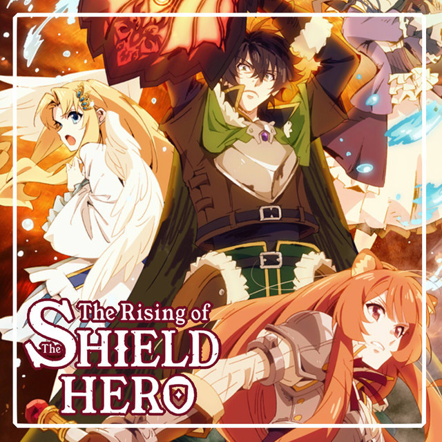 The Rising Of The Shield Hero Anime Ost Openings Endings Playlist By Selphy Spotify