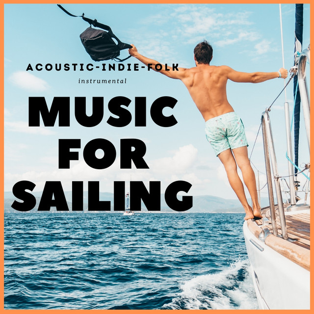 Acoustic, Folk ,Indie Music For Sailing