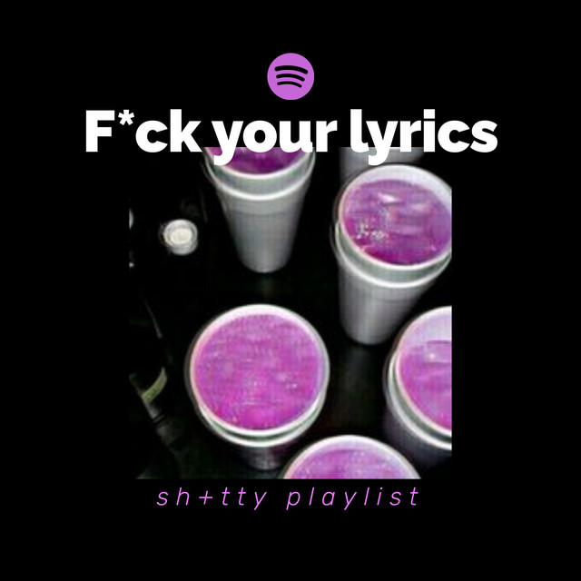 F Ck Your Lyrics Not Your Type Playlist Playlist By Ivan Livolsi Spotify