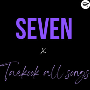 Seven X All Taekook Songs Playlist By Stream For Taekook Spotify