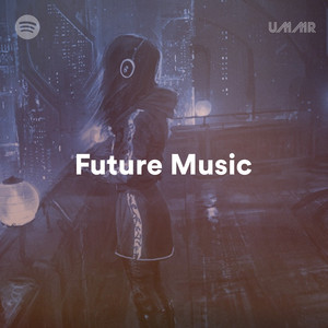 Future Music - playlist by UMMR | Spotify
