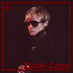 Zach-Core - playlist by Joseph Kovacs | Spotify