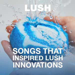 Songs That Inspired Lush Innovations - playlist by Lush Cosmetics | Spotify