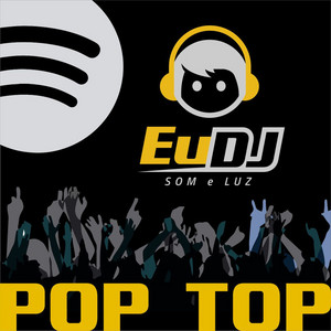EuDJ - Pop Top - playlist by eudjsomeluz | Spotify