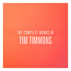 The Complete Works of Tim Timmons - playlist by Tim Timmons | Spotify