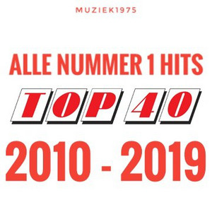 Alle nummer 1️⃣ hits uit de Top 40 | 2010-2019 - playlist by MUZIEK1975 ...