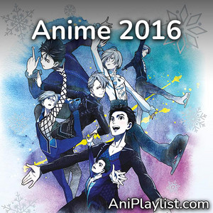 Anime Songs 2016 - playlist by AniPlaylist | Spotify