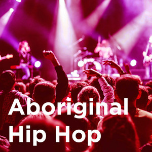 Aboriginal Hip Hop - playlist by Miles Burke | Spotify
