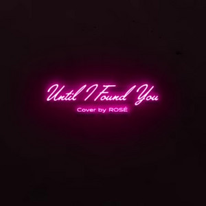 Until I Found You - cover by Rosé - playlist by Lofey | Spotify