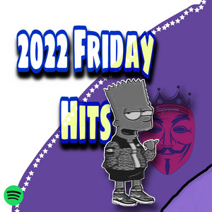 2022 Friday Hits - playlist by The Last Laugh 🫥 | Spotify