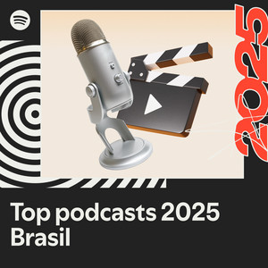 Top podcasts 2025 - Brasil | Spotify Playlist