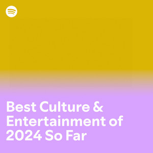 Best Culture & Entertainment of 2024 So Far - playlist by Spotify | Spotify