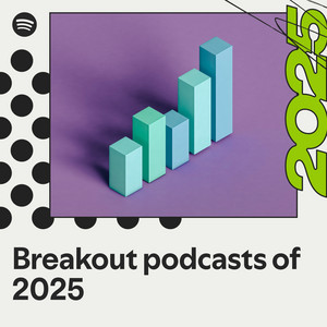 Breakout podcasts of 2025 | Spotify Playlist