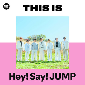 Hey! Say! JUMP | Spotify