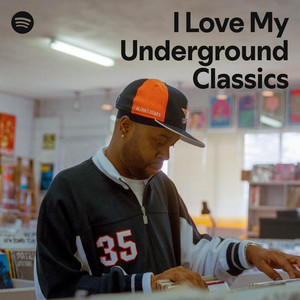 I Love My Underground Classics | Spotify Playlist