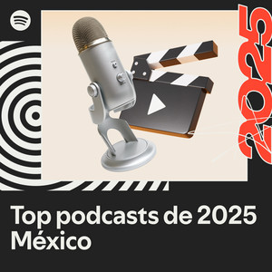 Top podcasts de 2025 - México | Spotify Playlist
