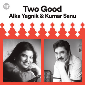 Two Good: Alka Yagnik & Kumar Sanu
