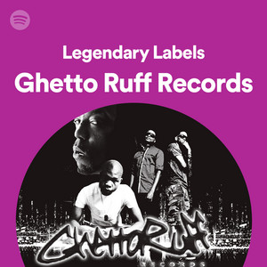 Legendary Labels: Ghetto Ruff Records | Spotify Playlist