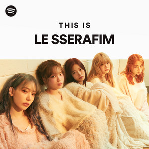 This Is LE SSERAFIM - playlist by Spotify | Spotify