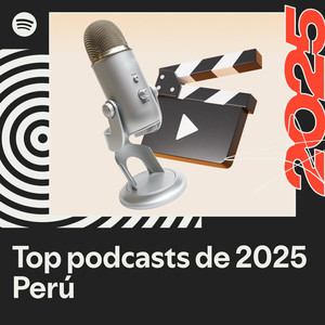 Top podcasts de 2025 - Perú | Spotify Playlist