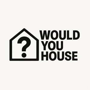 Would You House