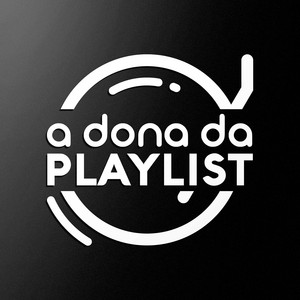 A Dona Da Playlist