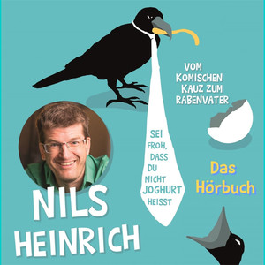 Sei froh, dass du nicht Joghurt heißt (Vom komischen Kauz zum Rabenvater)