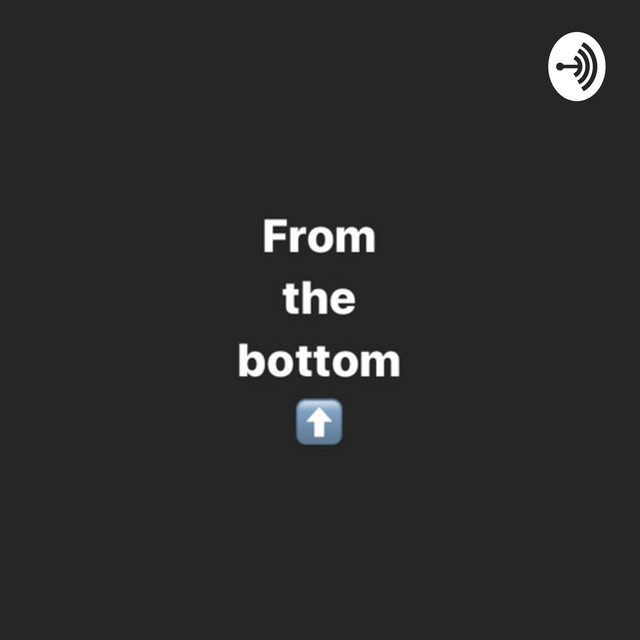 From the bottom up | Podcast on Spotify