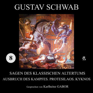 Ausbruch des Kampfes. Protesilaos. Kyknos (Sagen des klassischen Altertums 8) Audiobook