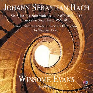 Johann Sebastian Bach: Six Suites For Solo Violoncello / Partita For Solo Flute (Transcribed With Embellishment For Harpsichord By Winsome Evans) album