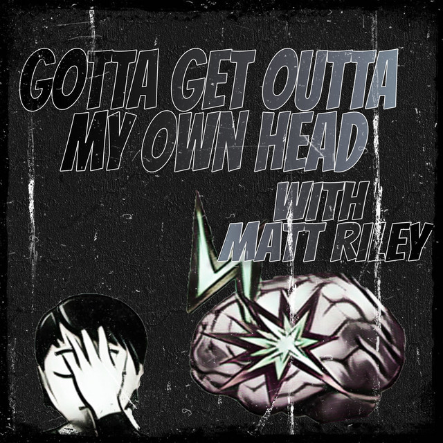 “Gotta get outta my own head!” With Matt Riley | Podcast on Spotify