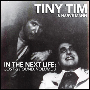 In the Next Life: Tiny Tim & Harve Mann (Lost & Found, Vol. 3) album
