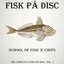 School Of Fish 'N' Chips (The Complete Fisk På Disc, Vol. 1) Albumcover