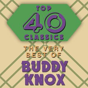 Top 40 Classics - The Very Best of Buddy Knox album