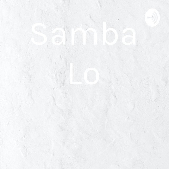 Samba Lo | Podcast on Spotify