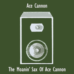 The Moanin' Sax Of Ace Cannon album