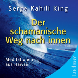 Der schamanische Weg nach innen (Meditationen aus Hawaii)
