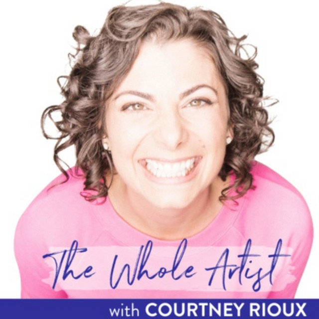The Whole Artist with Courtney Rioux | Podcast on Spotify