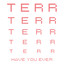 'Have you ever' - Terr