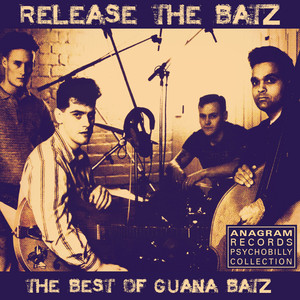 Release the Batz: The Best of Guana Batz album