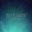 Only a Shadow cover