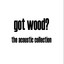 Got Wood? The Acoustic Collection Albumcover