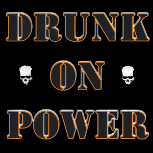 Drunk On Power